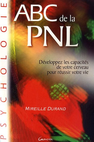 Abc de la PNL : développez les capacités de votre cerveau pour réussir votre vie