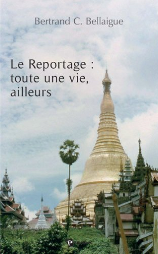 le reportage. toute une vie, ailleurs