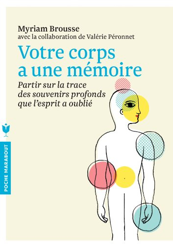 Votre corps a une mémoire : partir sur la trace des souvenirs profonds que l'esprit a oubliés