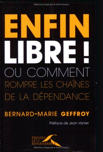 Enfin libre ! ou Comment rompre les chaînes de la dépendance