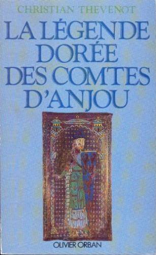 La Légende dorée des comtes d'Anjou : d'Ingelger à Geoffroy V Plantagenêt, 850-1151