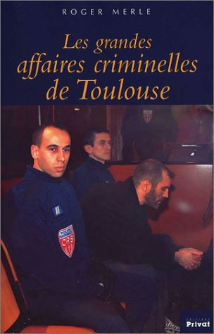 Les grandes affaires criminelles de Toulouse
