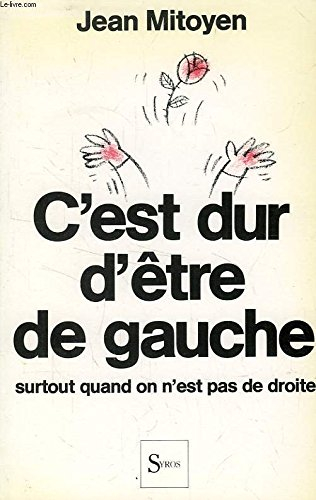 c'est dur d'être de gauche : surtout quand on n'est pas de droite