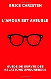 L'amour est aveugle: Guide de survie des relations amoureuses