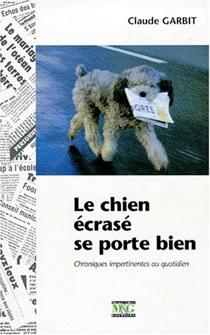 Le chien écrasé se porte bien : chroniques impertinentes au quotidien