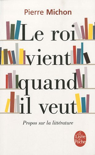 Le roi vient quand il veut : propos sur la littérature