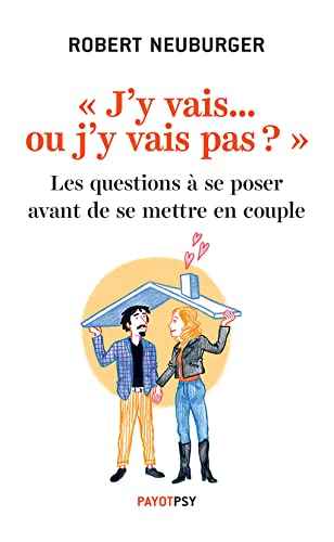 J'y vais... ou j'y vais pas ? : les questions à se poser avant de se mettre en couple : avec 16 test
