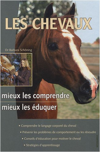 Les chevaux : mieux les comprendre, mieux les éduquer