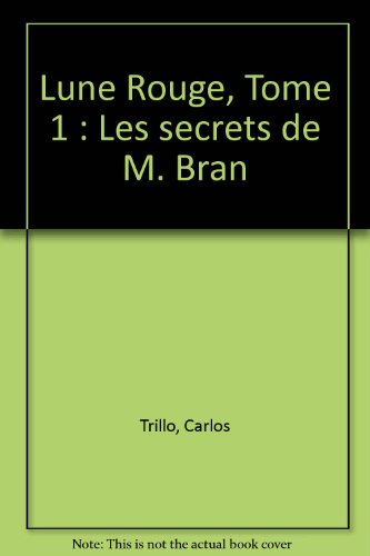 Lune rouge. Vol. 1. Les secrets de monsieur Bran
