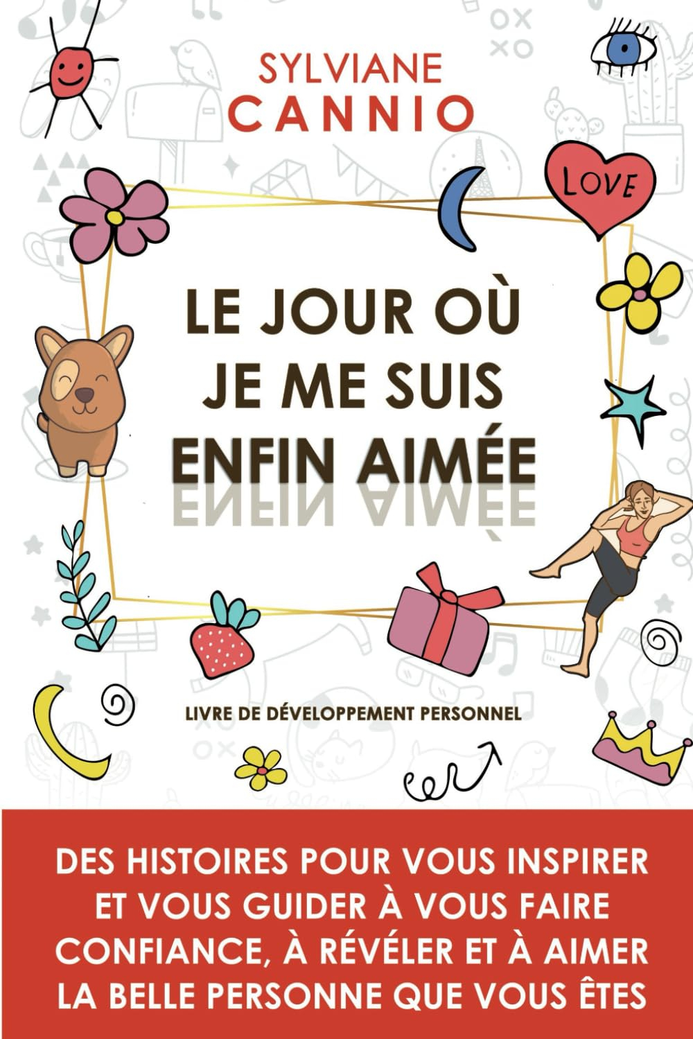 Le jour où je me suis enfin aimée: Des histoires pour vous inspirer et vous guider à vous faire conf