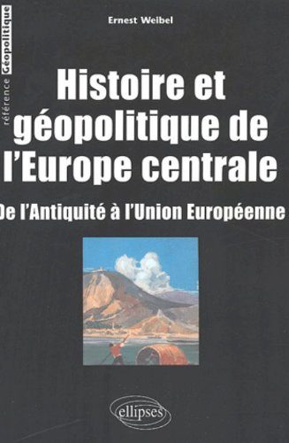 Histoire et géopolitique de l'Europe centrale : de l'Antiquité à l'Union européenne