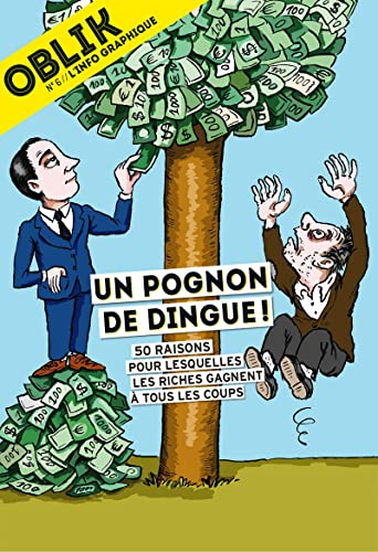 Oblik : l'info graphique, n° 6. Un pognon de dingue ! : 50 raisons pour lesquelles les riches gagnen