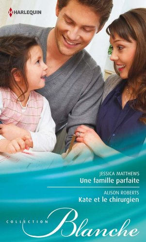 Une famille parfaite. Kate et le chirurgien