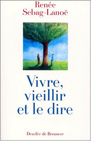 Vivre, vieillir et le dire : des hommes et des femmes âgés parlent