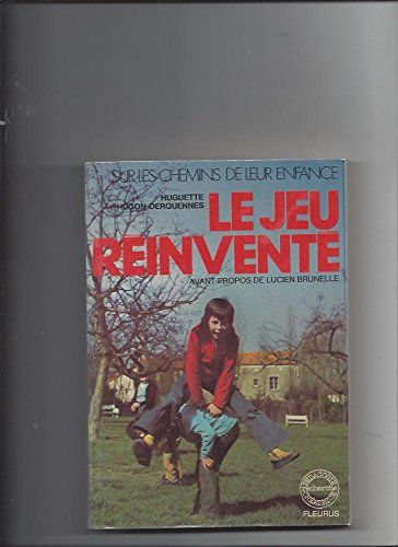 le jeu réinventé - sur les chemins de leur enfance (avant-propos de lucien brunelle)