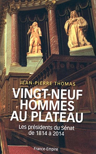 Vingt-neuf hommes au plateau : les présidents du Sénat de 1814 à 2014