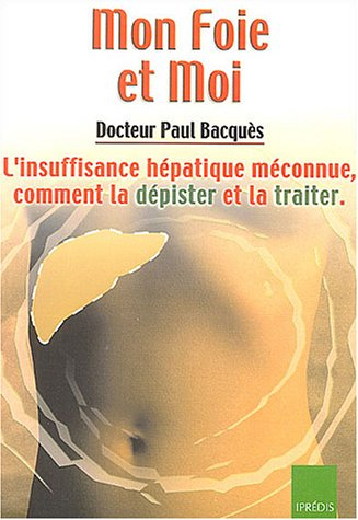 Mon foie et moi : l'insuffisance hépatique méconnue, comment la dépister et la traiter