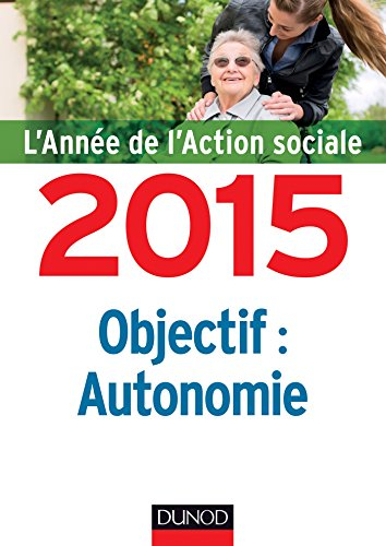 L'année de l'action sociale 2015 : objectif : autonomie