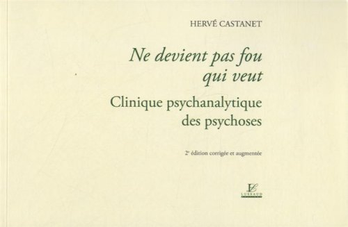 Ne devient pas fou qui veut : clinique psychanalytique des psychoses