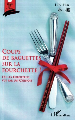 Coups de baguettes sur la fourchette ! : les Européens vu par un Chinois