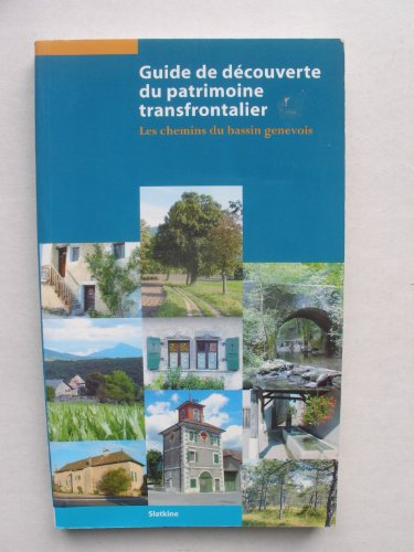 Guide de découverte du patrimoine transfrontalier : les chemins du bassin genevois