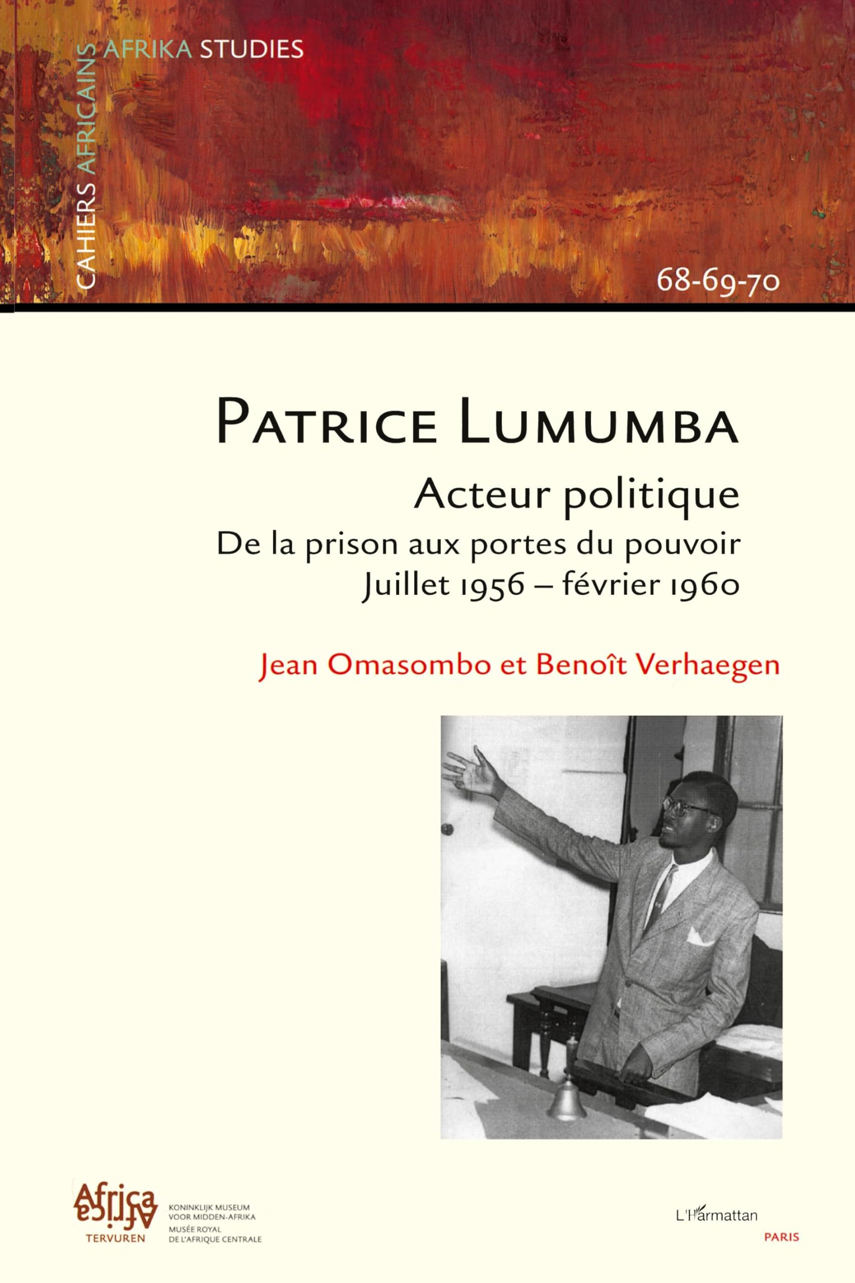 Patrice Lumumba : acteur politique : de la prison aux portes du pouvoir, juillet 1956-février 1960