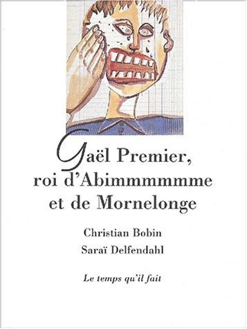 Gaël Premier, roi d'Abîmmmmmme et de Mornelonge