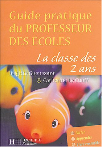 Guide pratique du professeur des écoles, la classe des 2 ans