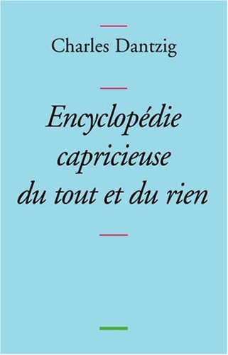 Encyclopédie capricieuse du tout et du rien