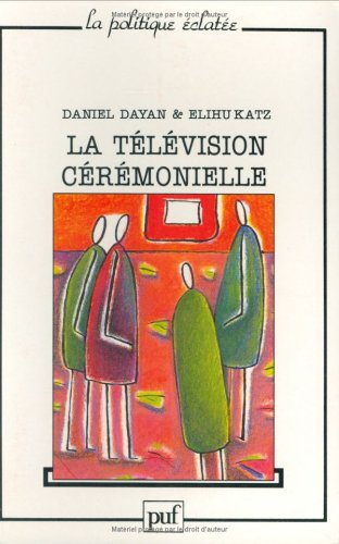 La télévision cérémonielle : anthropologie et histoire en direct