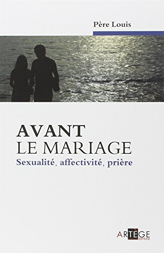 Avant le mariage : sexualité, affectivité, prière