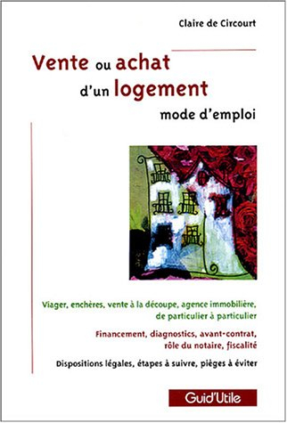 Vente ou achat d'un bien immobilier : mode d'emploi : viager, enchères, vente à la découpe, agence i