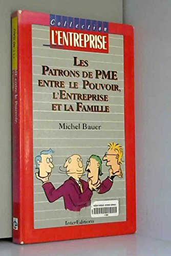 Les Patrons de PME entre le pouvoir, l'entreprise et la famille