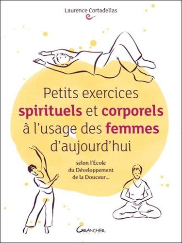 Petits exercices spirituels et corporels à l'usage des femmes d'aujourd'hui : selon l'école du dével