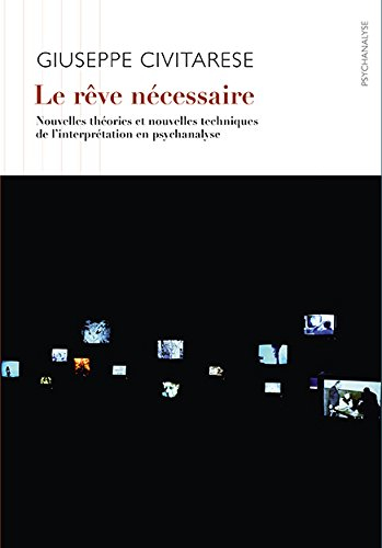 Le rêve nécessaire : nouvelles théories et nouvelles techniques de l'interprétation en psychanalyse