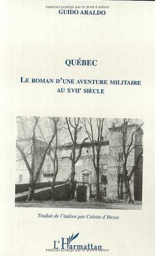Québec, le roman d'une aventure militaire au XVIIe siècle