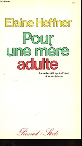 Pour une mère adulte : la maternité après Freud et le féminisme