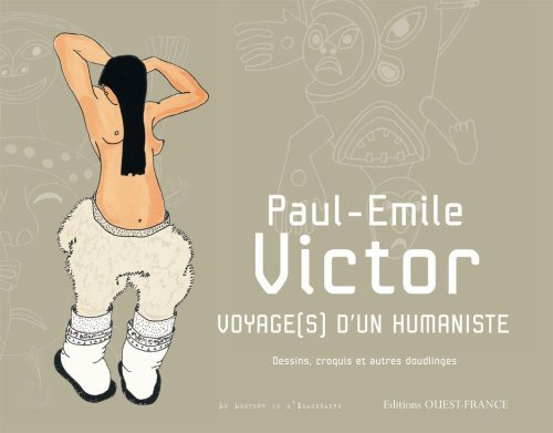 Paul-Emile Victor, voyage(s) d'un humaniste : dessins, croquis et autres doudlinges