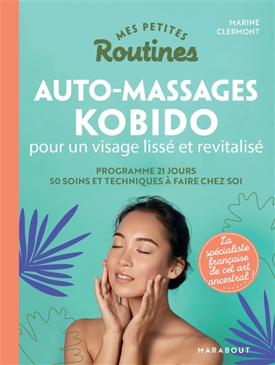 Mes petites routines auto-massages kobido pour un visage lissé et revitalisé : programme 21 jours : 
