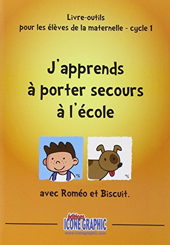 J'apprends à porter secours à l'école avec Roméo et Biscuit : livre-outils pour les élèves de la mat