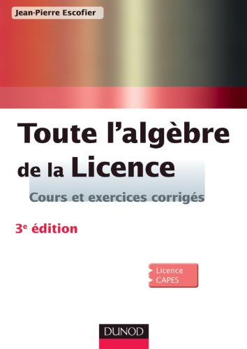 Toute l'algèbre de la licence : cours et exercices corrigés