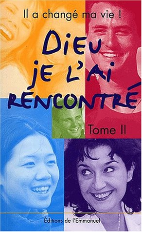 Il a changé ma vie. Vol. 2. Dieu, je l'ai rencontré !