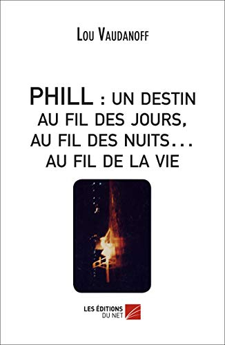 PHILL : un destin au fil des jours, au fil des nuits? au fil de la vie