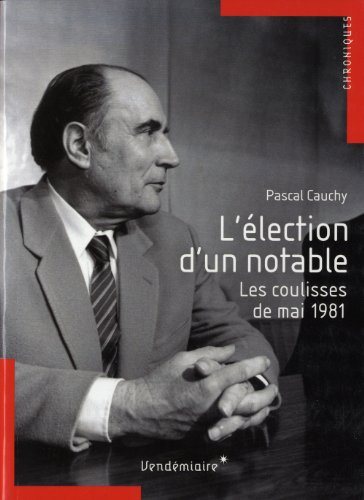 L'élection d'un notable : les coulisses de mai 1981