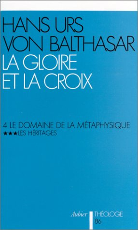 La gloire et la croix. Vol. 4-3. Le domaine de la métaphysique : les héritages : les aspects esthéti