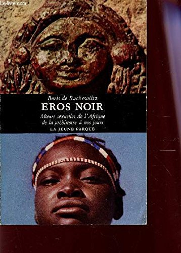 eros noir. moeurs sexuelles de l'afrique de la préhistoire à nos jours.