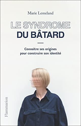 Le syndrome du bâtard : connaître ses origines pour construire son identité