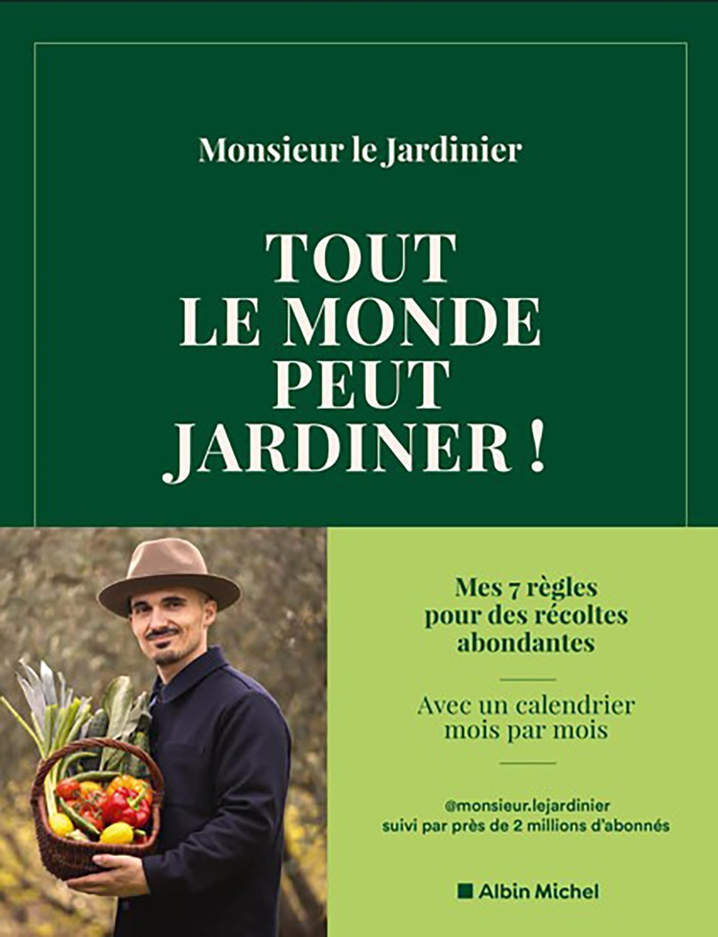 Tout le monde peut jardiner ! : les 7 règles pour récolter légumes, herbes aromatiques et fruits en 