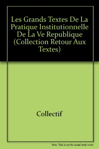 Les grands textes de la pratique institutionnelle de la Ve République : édition à jour au 15 février