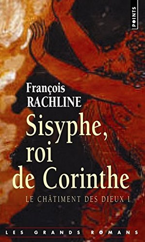 Le châtiment des dieux. Vol. 1. Sisyphe, roi de Corinthe